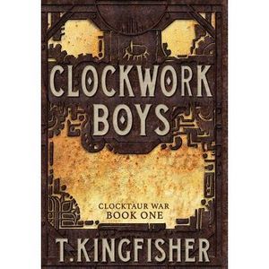 Clockwork Boys -- T. Kingfisher